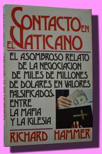 CONTACTO EN EL VATICANO [The Vatican Conection]. El asombroso relato de la negociacin de millones de dlares en valores falsificados, entre la Mafia y la Iglesia